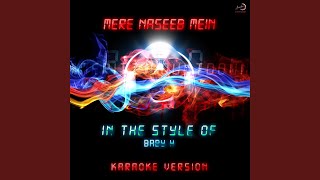 Mere Naseeb Mein (In the Style of Baby H.) (Karaoke Version)