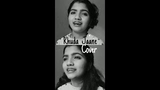 Khuda Jaane | Cover | Sanskruti Sharma | Bachna Ae Haseeno | KK & Shilpa Rao |