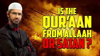 Is the Quran from Allah or Satan? - Dr Zakir Naik