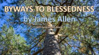 Byways to Blessedness by James Allen (Self-Improvement Book in Audio on Happiness and Success)