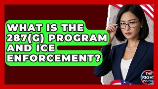 What Is The 287(g) Program And ICE Enforcement? - The Right Politics