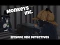 Monkeys Incorporated episode one detectives(A grill a tag role-play￼)￼