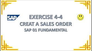 EXERCISE 4-4 CREATE A SALES ORDER - SAP 01 FUNDAMENTAL