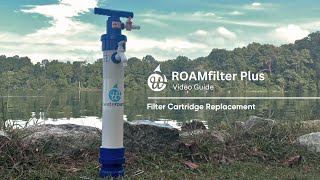 ROAMfilter™ Plus 2 Filter Cartridge Replacement Guide