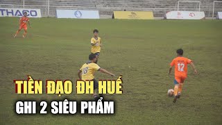 Tiền đạo ĐH Huế ghi 2 siêu phẩm: Khổ luyện sút xa đưa đội vào play-off