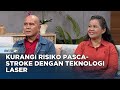 GO Healthy - Kurangi Risiko Pasca Stroke dengan Teknologi Laser