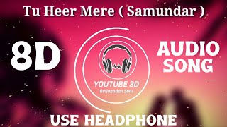 Samundar [ 8D Audio ] - Tu Heer Meri | Samundar 8D Song | Kapil Sharma Songs | 8D Songs | Youtube 3D