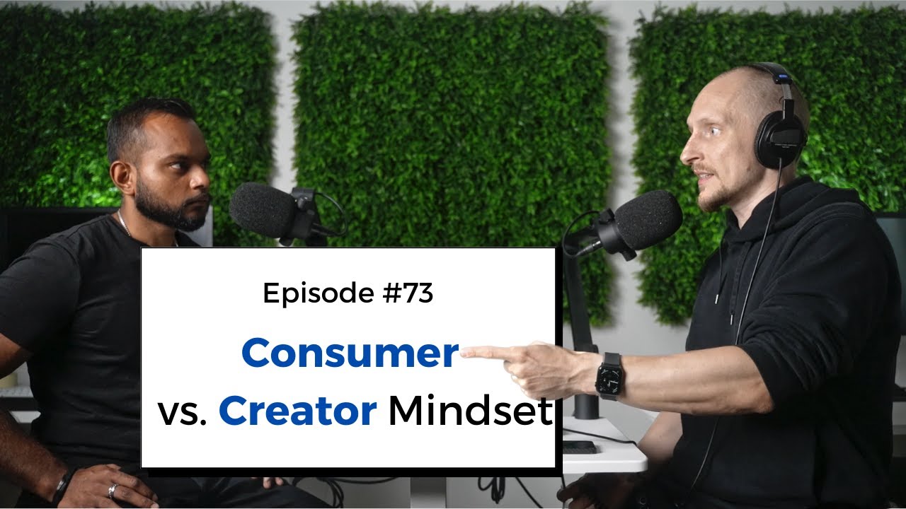 Consumer Vs Creator Mindset Episode 73 Youtube