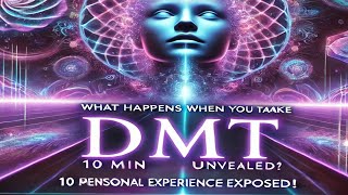 What Happens When You Take DMT?  10 min personal experience exposed! Episode 1.0