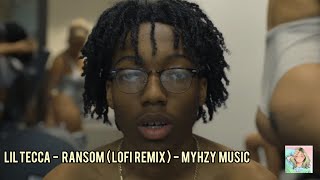 Lil Tecca - Ransom (Myhzy Music) - lofi hip hop remix