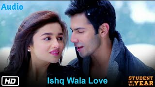 Ishq Wala Love Full Audio - SOTY|Alia Bhatt, Sidharth Malhotra,Varun Dhawan| Neeti Mohan