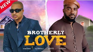 BROTHERLY LOVE - IK OGBONNA, UZOR ARUKWE, BOLAJI OGUNMOLA CHIOMA NWOSU EMEM UFOT NEW FULL NIG MOVIE