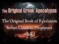 The Original Greek Apocalypse: The Original Book of Revelation Before Christian Prophecies Added