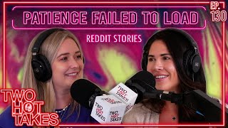 Patience Failed to Load.. || Two Hot Takes Podcast || Reddit Reactions