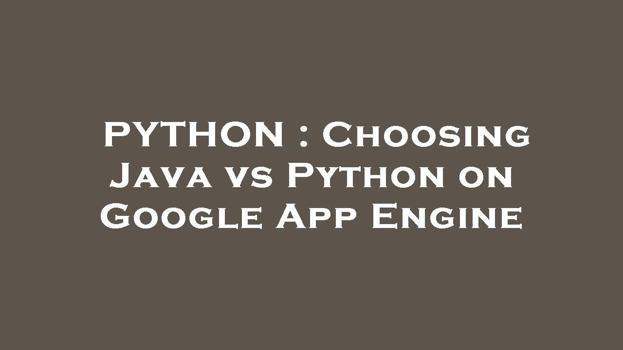 Python Choosing Java Vs Python On Google App Engine Youtube