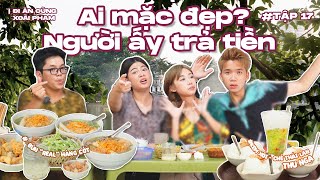 Tập #17: Đi ăn cùng Xoài Phạm | Ai mặc đẹp trả tiền | Bún \