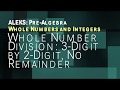 ALEKS: Pre Algebra - Whole Numbers and Integers: Whole Number Division 3 Digit 2 Digit No Remainder