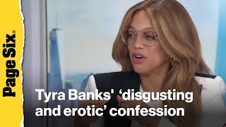Tyra Banks makes shocking confession about 'disgusting and erotic' addiction