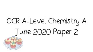 OCR A-Level Chemistry A June 2020 Paper 2 [Walkthrough and Tutorial]