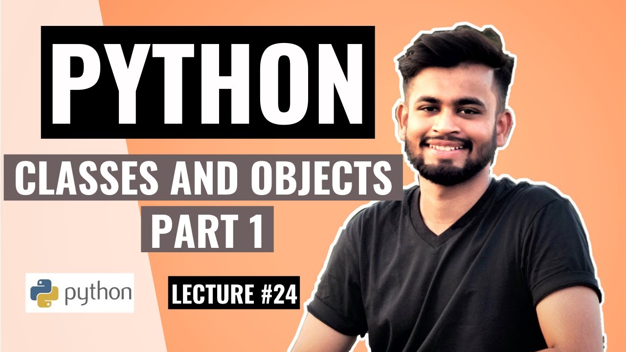 Python Classes And Objects Part 1 Lecture 24 Python Tutorial For