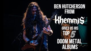 Ben Hutcherson From KHEMMIS Tells Us His Top 5 DOOM METAL Albums