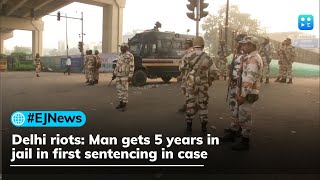 Delhi riots: Man gets 5 years in jail in first sentencing in case