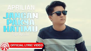 Aprilian - Jangan Paksa Hatimu [Official Lyric Video HD]