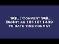 SQL : Convert SQL BigInt as 1811011439 to date time format