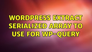 Wordpress: extract serialized array to use for wp-query