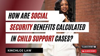 How Are Social Security Benefits Calculated in Child Support Cases?