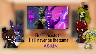 Fnaf reacts to "He'll never be the same again"