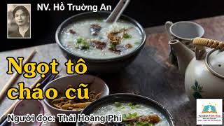 NGỌT TÔ CHÁO CŨ. Tác giả: NV. Hồ Trường An. Người đọc: Thái Hoàng Phi