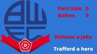 Port Vale 0 Bolton 0 - Trafford a Hero, Referee a joke