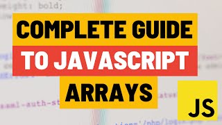 Complete Tutorial on Javascript Arrays - From Basics to more complex array functions!