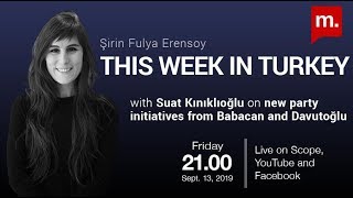 This Week in Turkey: New party initiatives from Babacan and Davutoğlu with Suat Kınıklıoğlu