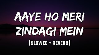 Aaye Ho Meri Zindagi Mein | [Slowed + Reverb] | LoFi | Mood 90's