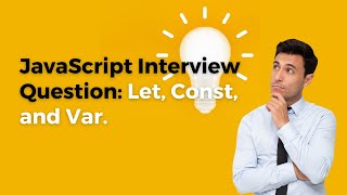 Mastering JavaScript Variables: Let vs. Const vs. Var | Javascript Interview Question Explained