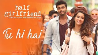 Tu Hi Hai  Lyrics- Full Video | Half Girlfriend | Arjun Kapoor & Shraddha Kapoor | Rahul Mishra|ByRJ