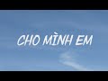 BINZ x ĐEN - CHO MÌNH EM (Lyrics Video)