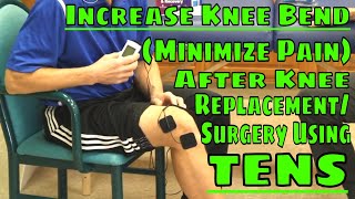 Increase Knee Bend (Minimize Pain) After Knee Replacement/Surgery Using TENS