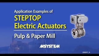 Control Valves with STEPTOP  Electric Actuators Application Examples Pulp \u0026 Paper Mill