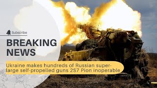 Ukraine makes hundreds of Russian super-large self-propelled guns 2S7 Pion inoperable