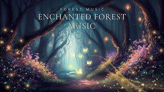 Enchanted Forest Music ✨ Magical Forest Ambient 》Perfect Music For Relax, Sleep, Healing