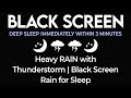 Deep Sleep Immediately Within 3 Minutes Heavy RAIN with Thunderstorm - Black Screen Rain for Sleep.