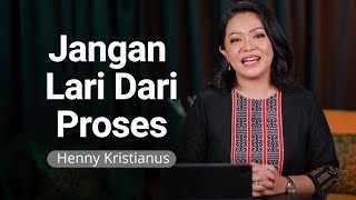 Jangan Lari Dari Proses - Henny Kristianus