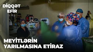 Diqqət efir | Meyitlərin yarılmasına etiraz