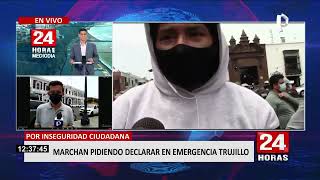 Ciudadanos marchan pidiendo que se declare estado de emergencia en Trujillo