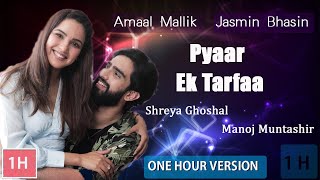 Pyaar Ek Tarfaa【1 Hour Version】Amaal Mallik | Shreya Ghoshal | Jasmin Bhasin | Manoj Muntashir