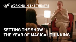 Working in the Theatre: Setting the Show - The Year of Magical Thinking