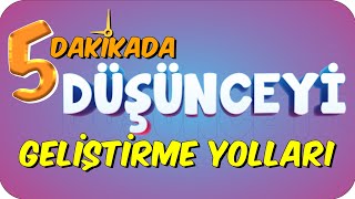 5dk'da DÜŞÜNCEYİ GELİŞTİRME YOLLARI